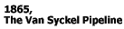 1865, The Van Syckel Pipeline